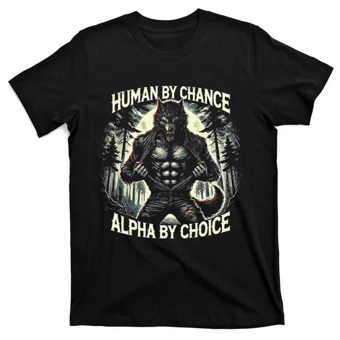 Human By Chance Alpha By Choice Alpha Wolf T-Shirt