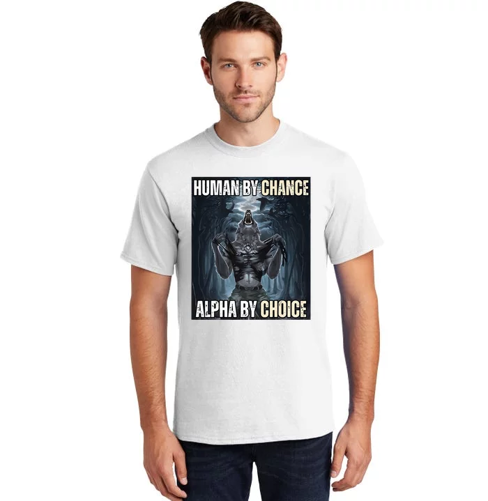 Human By Chance Alpha By Choice Cool Funny Alpha Wolf Tall T-Shirt