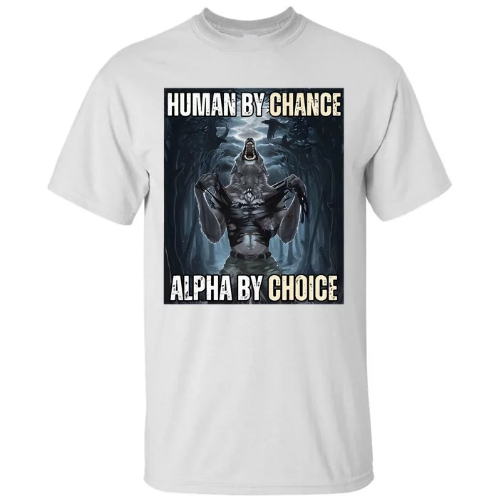 Human By Chance Alpha By Choice Cool Funny Alpha Wolf Tall T-Shirt