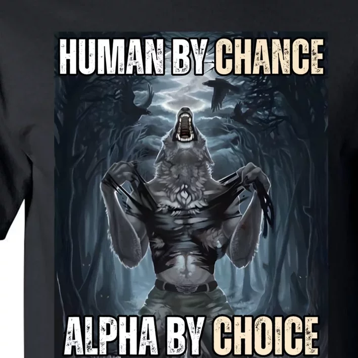 Human By Chance Alpha By Choice Cool Funny Alpha Wolf Meme Tall T-Shirt