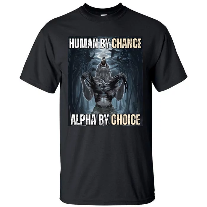 Human By Chance Alpha By Choice Cool Funny Alpha Wolf Meme Tall T-Shirt