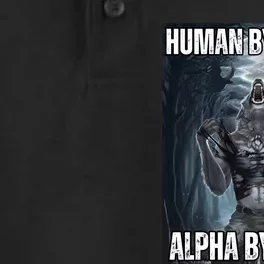 Human By Chance Alpha By Choice Cool Funny Alpha Wolf Meme Dry Zone Grid Performance Polo