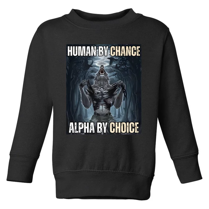 Human By Chance Alpha By Choice Cool Funny Alpha Wolf Meme Toddler Sweatshirt