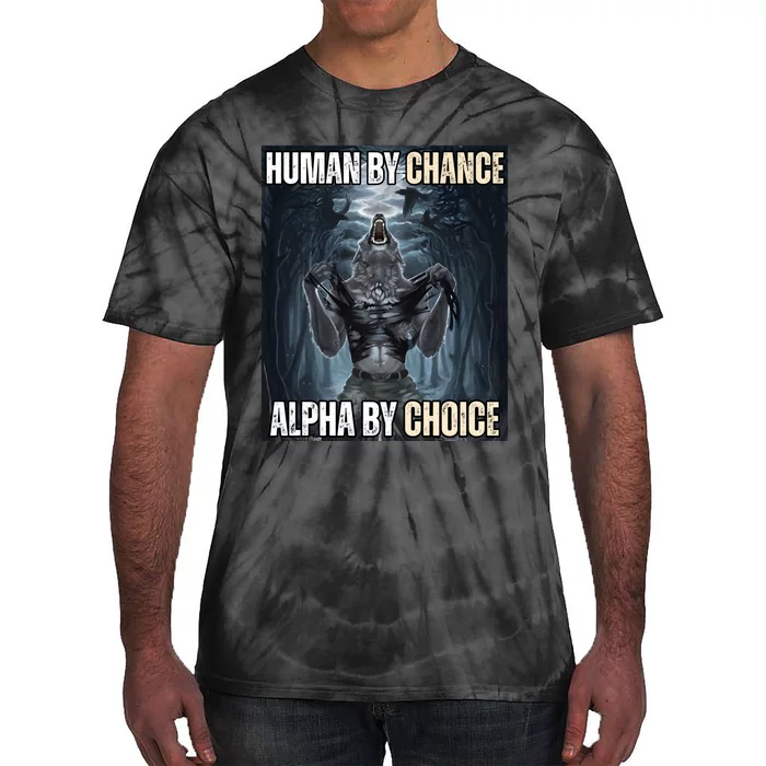 Human By Chance Alpha By Choice Cool Funny Alpha Wolf Meme Tie-Dye T-Shirt