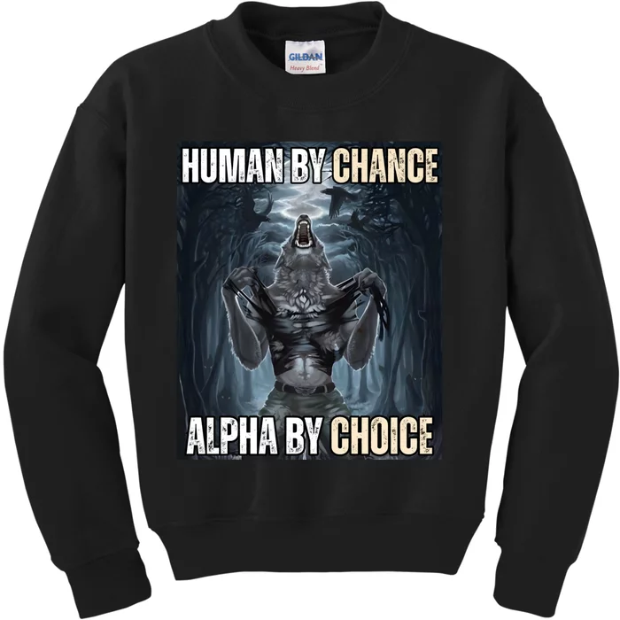 Human By Chance Alpha By Choice Cool Funny Alpha Wolf Meme Kids Sweatshirt