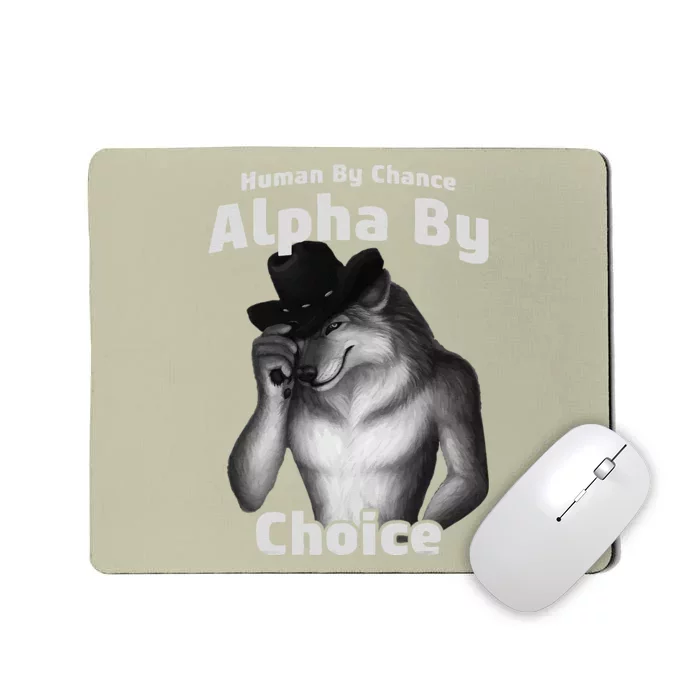 Human By Chance Alpha By Choice Cool Funny Alpha Wolf Memes Gift Mousepad