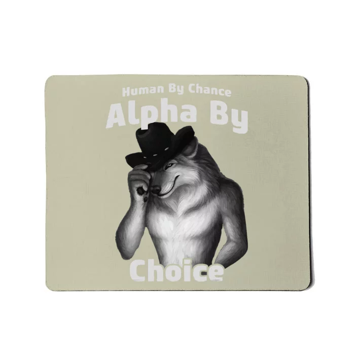 Human By Chance Alpha By Choice Cool Funny Alpha Wolf Memes Gift Mousepad