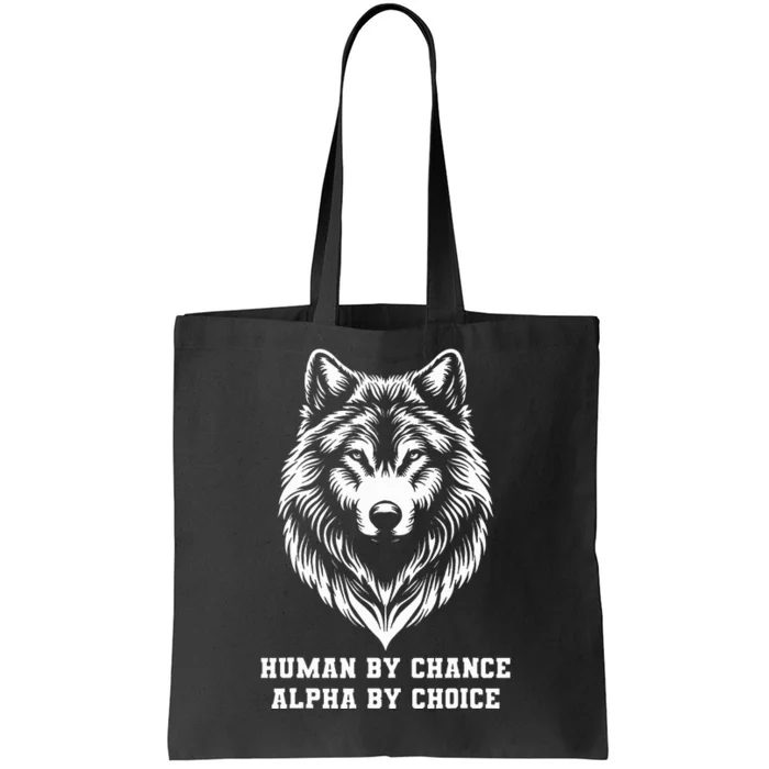 Human By Chance Alpha By Choice Alpha Wolf Tote Bag