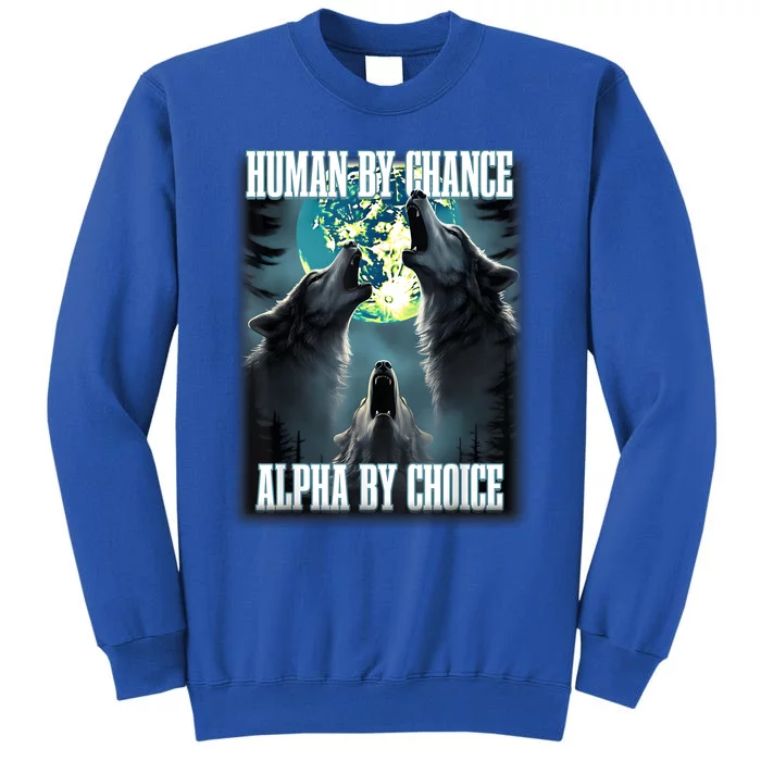 Human By Chance Alpha By Choice Funny Alpha Wolf Meme Sweatshirt