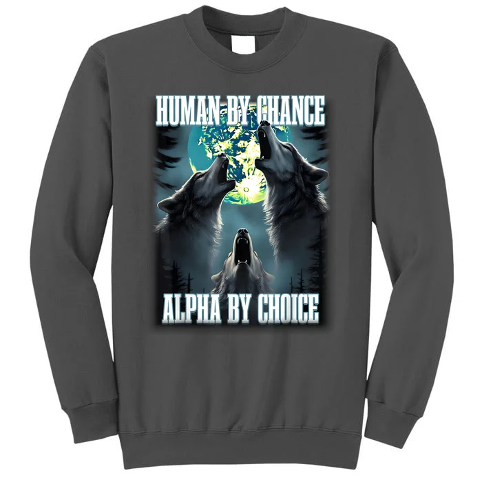 Human By Chance Alpha By Choice Funny Alpha Wolf Meme Tall Sweatshirt