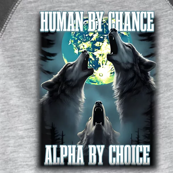 Human By Chance Alpha By Choice Funny Alpha Wolf Meme Toddler Fine Jersey T-Shirt