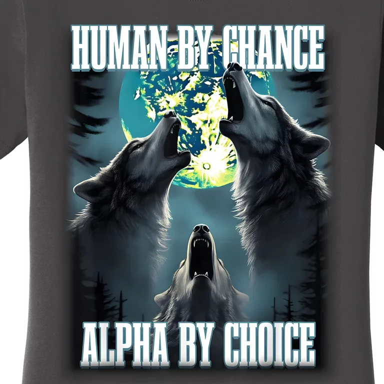 Human By Chance Alpha By Choice Funny Alpha Wolf Meme Women's T-Shirt