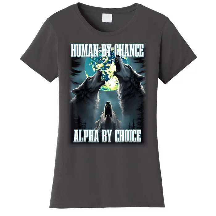 Human By Chance Alpha By Choice Funny Alpha Wolf Meme Women's T-Shirt