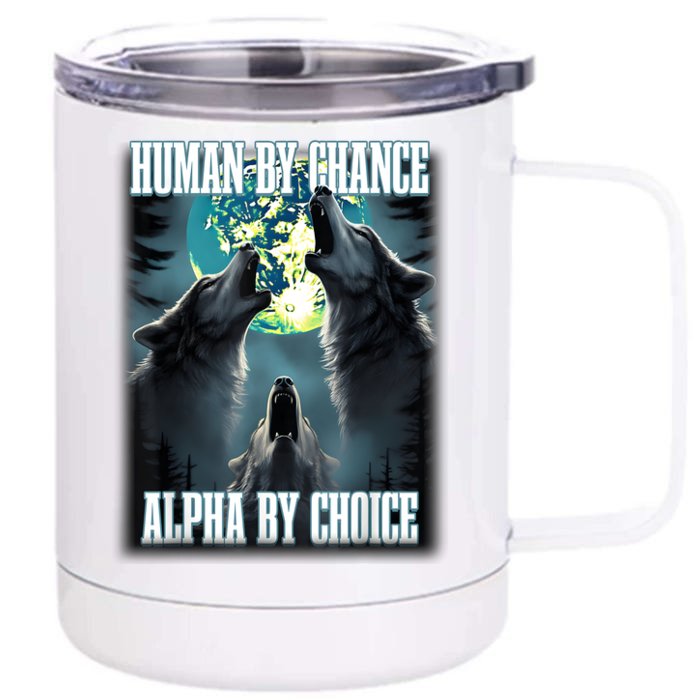 Human By Chance Alpha By Choice Funny Alpha Wolf Meme Front & Back 12oz Stainless Steel Tumbler Cup