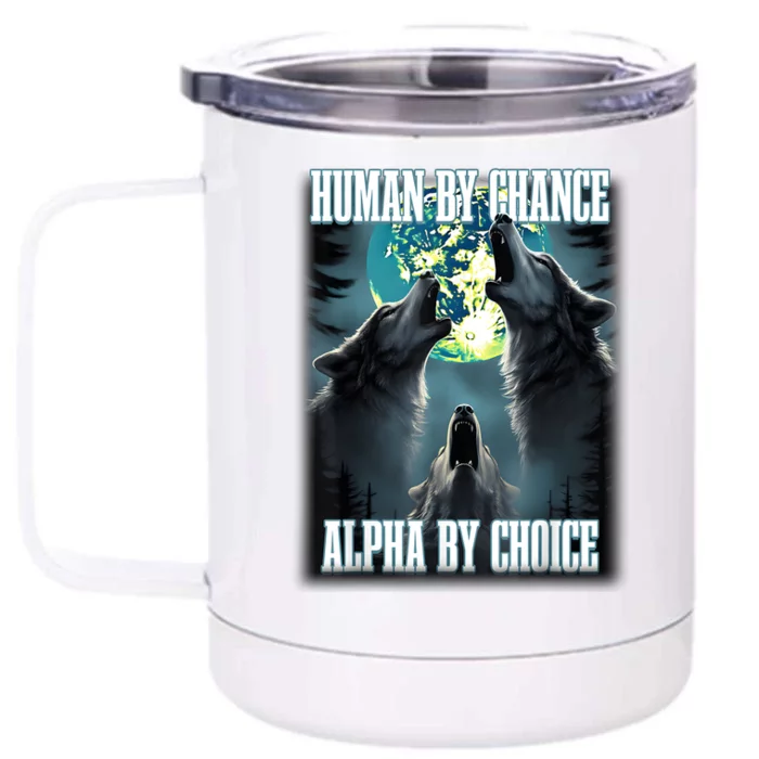 Human By Chance Alpha By Choice Funny Alpha Wolf Meme Front & Back 12oz Stainless Steel Tumbler Cup