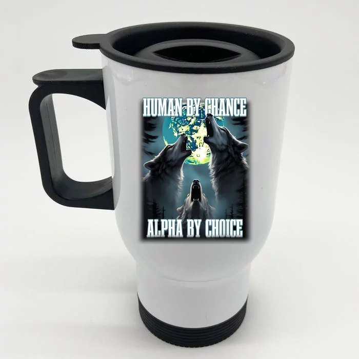 Human By Chance Alpha By Choice Funny Alpha Wolf Meme Front & Back Stainless Steel Travel Mug