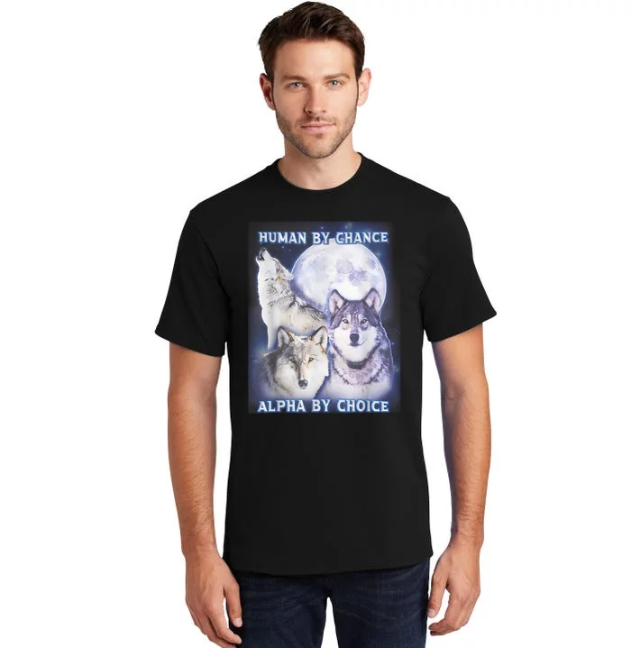 Human By Chance Alpha By Choice Alpha Wolf Tall T-Shirt