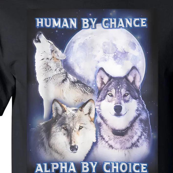 Human By Chance Alpha By Choice Alpha Wolf Tall T-Shirt