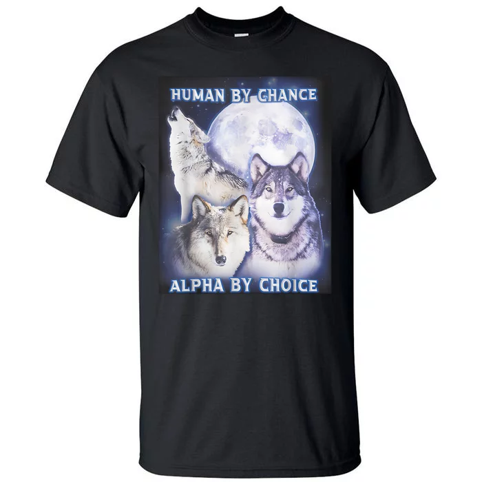 Human By Chance Alpha By Choice Alpha Wolf Tall T-Shirt