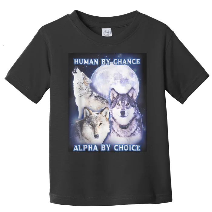 Human By Chance Alpha By Choice Alpha Wolf Toddler T-Shirt