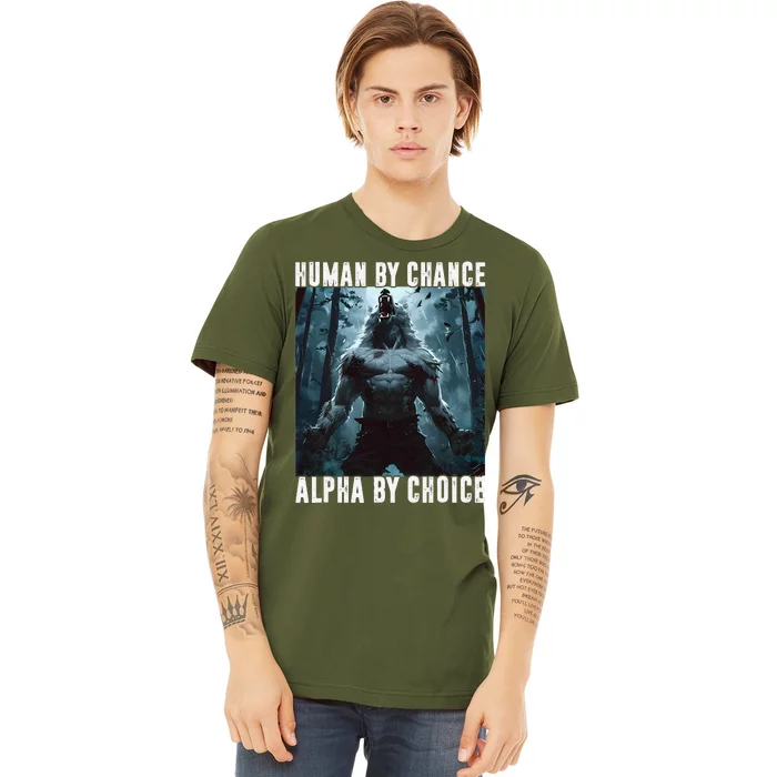 Human By Chance Alpha By Choice Alpha Wolf Meme Graphic Gift Premium T-Shirt