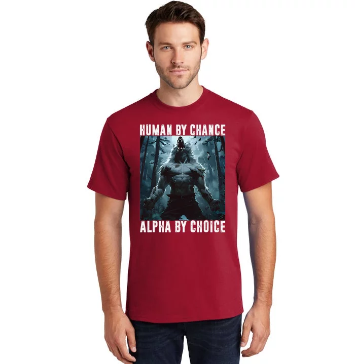 Human By Chance Alpha By Choice Alpha Wolf Meme Graphic Gift Tall T-Shirt