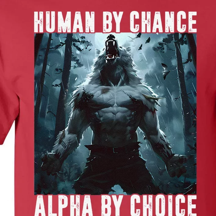 Human By Chance Alpha By Choice Alpha Wolf Meme Graphic Gift Tall T-Shirt