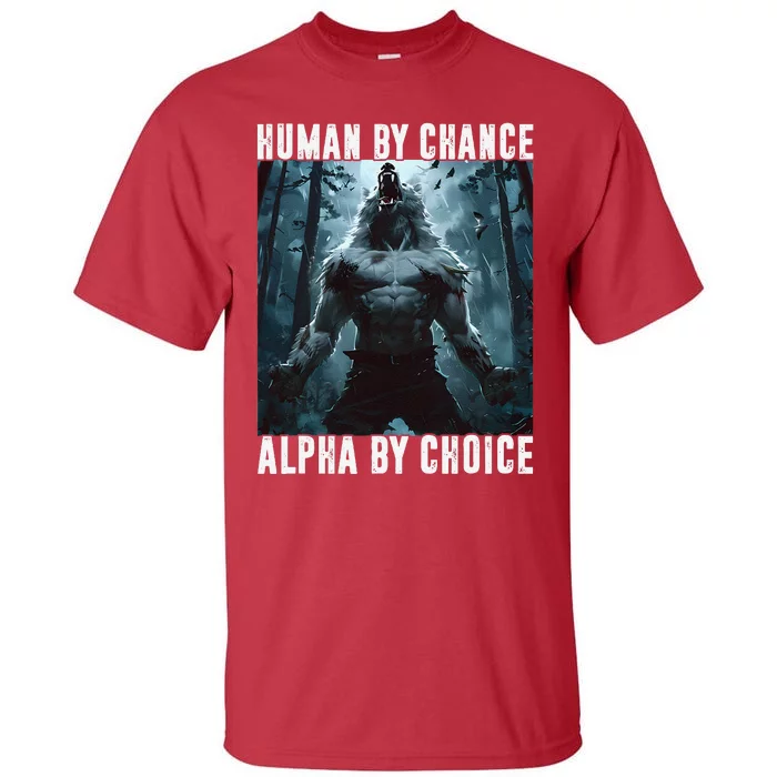 Human By Chance Alpha By Choice Alpha Wolf Meme Graphic Gift Tall T-Shirt