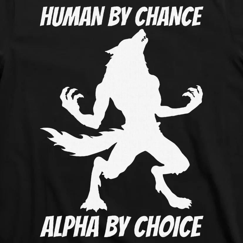 Human By Chance Alpha By Choice Funny Alpha Wolf T-Shirt