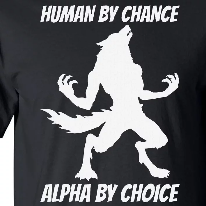 Human By Chance Alpha By Choice Funny Alpha Wolf Tall T-Shirt