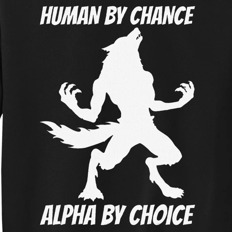 Human By Chance Alpha By Choice Funny Alpha Wolf Tall Sweatshirt