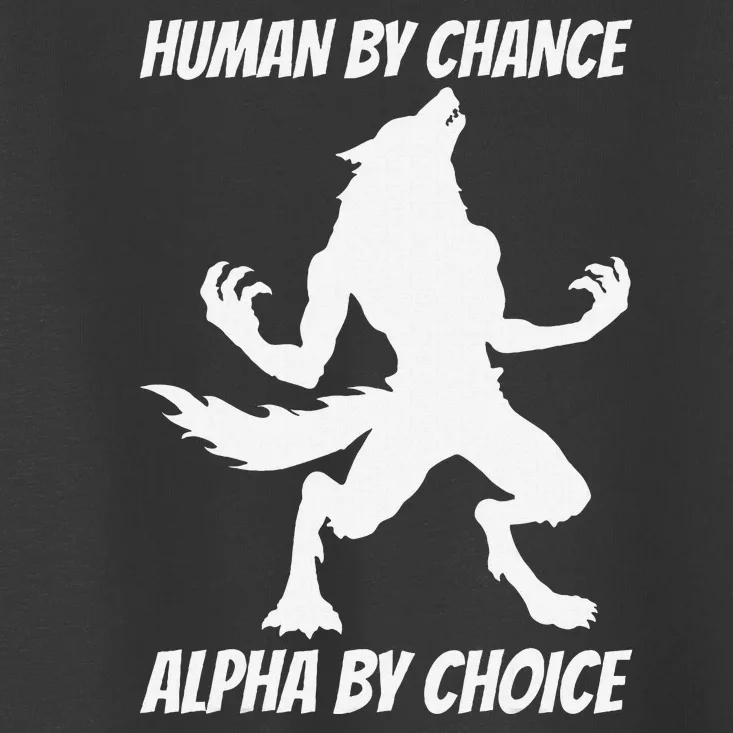 Human By Chance Alpha By Choice Funny Alpha Wolf Toddler T-Shirt