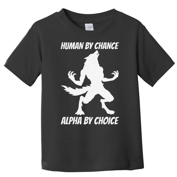 Human By Chance Alpha By Choice Funny Alpha Wolf Toddler T-Shirt