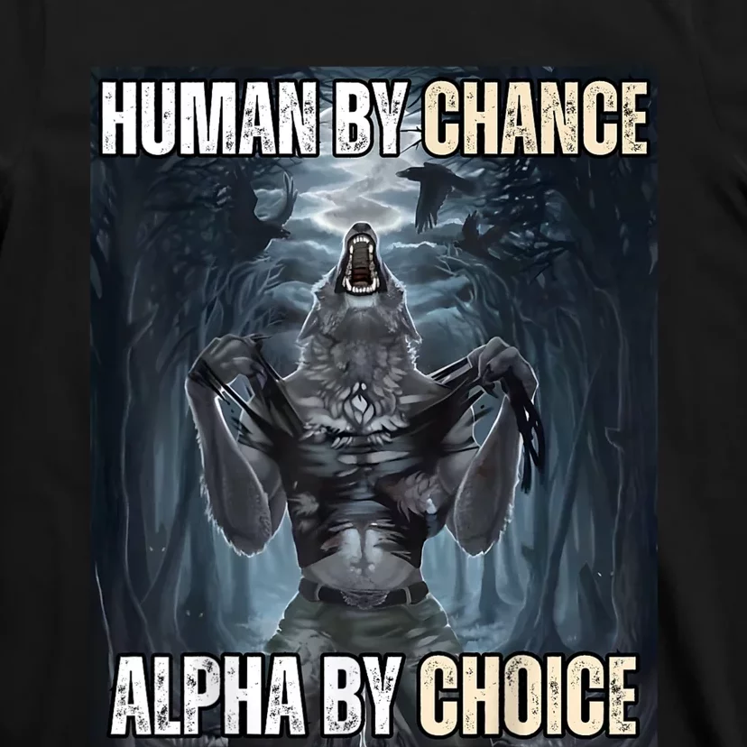 Human By Chance Alpha By Choice Cool Funny Alpha Wolf Meme T-Shirt