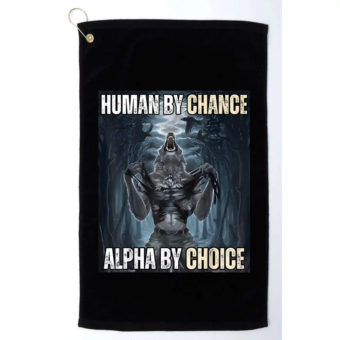 Human By Chance Alpha By Choice Cool Funny Alpha Wolf Meme Platinum Collection Golf Towel