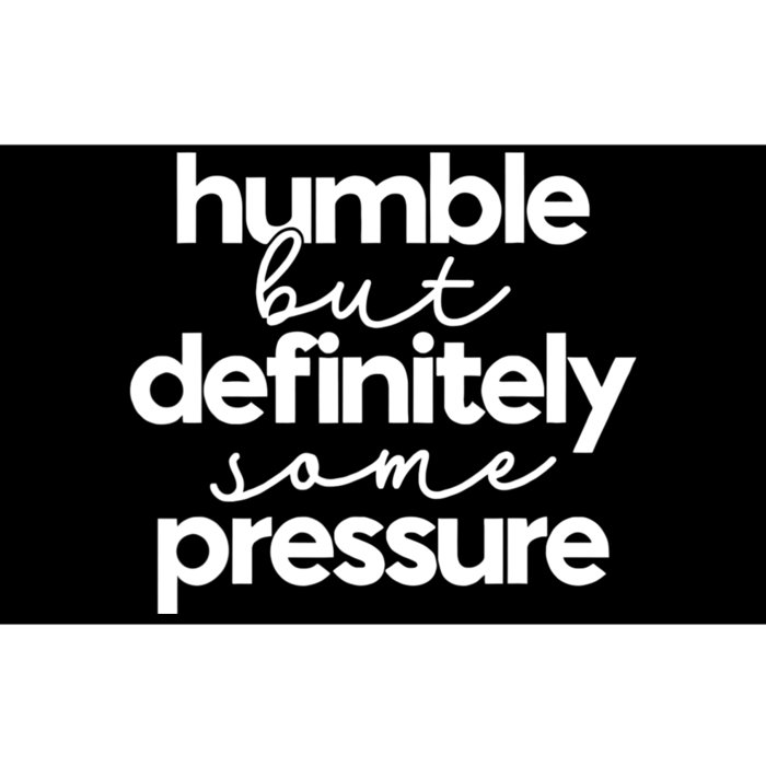 Humble But Definitely Some Pressure Quote Bumper Sticker