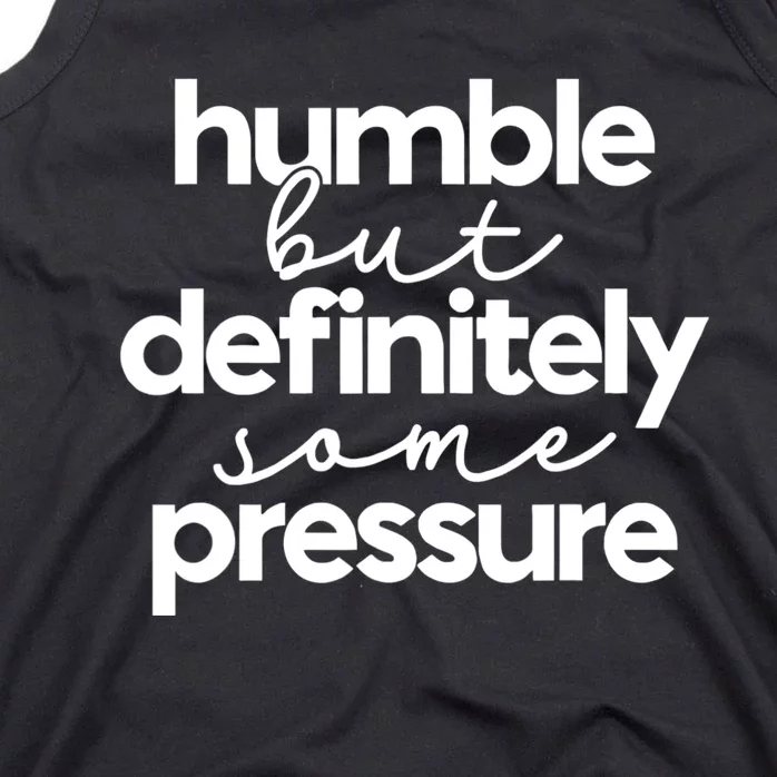 Humble But Definitely Some Pressure Quote Tank Top