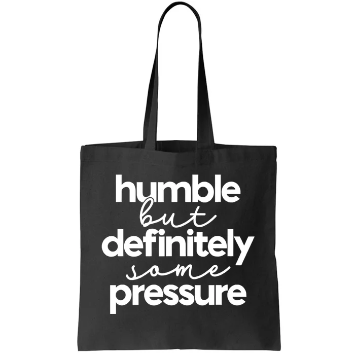 Humble But Definitely Some Pressure Quote Tote Bag