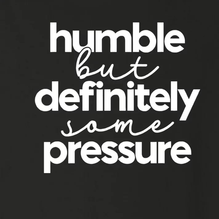 Humble But Definitely Some Pressure Quote Toddler Long Sleeve Shirt