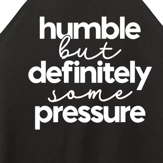 Humble But Definitely Some Pressure Quote Women’s Perfect Tri Rocker Tank