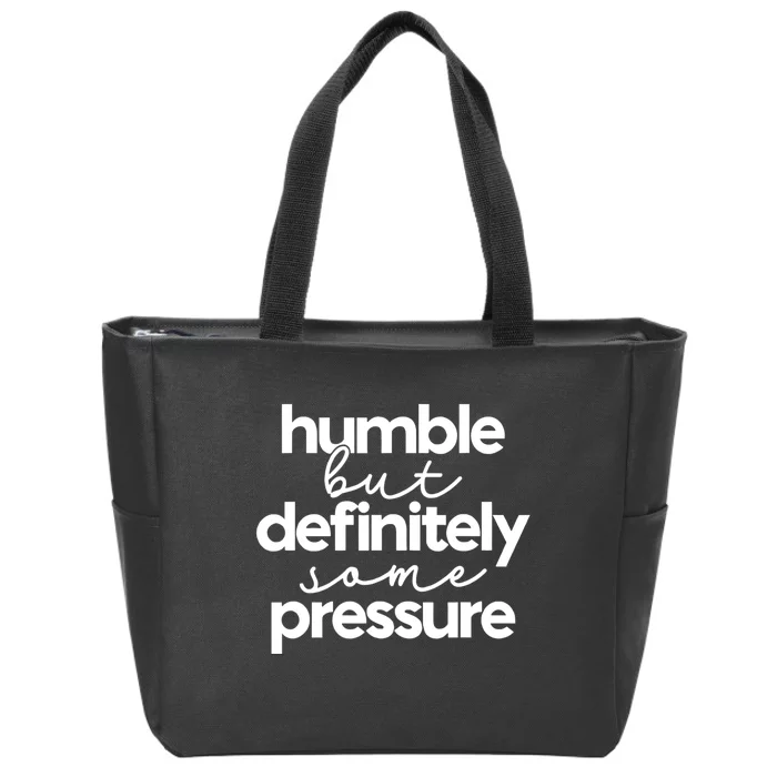 Humble But Definitely Some Pressure Quote Zip Tote Bag