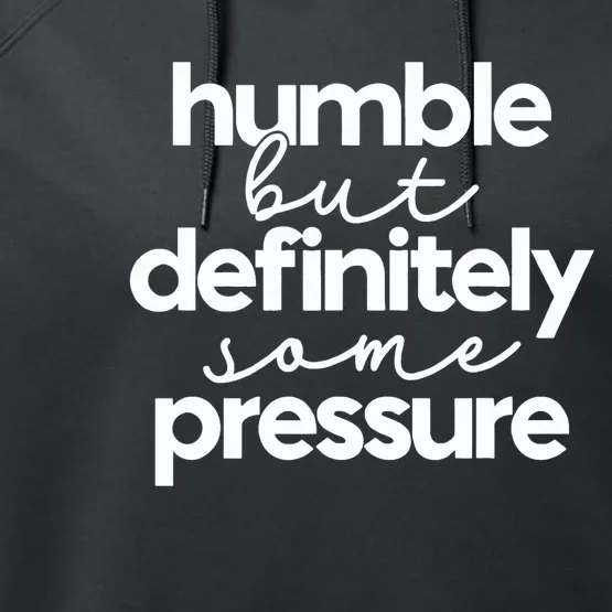 Humble But Definitely Some Pressure Quote Performance Fleece Hoodie