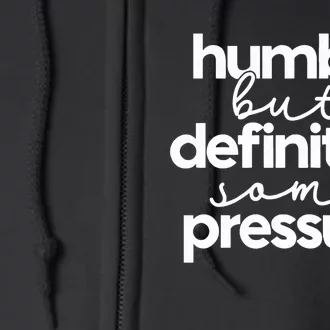 Humble But Definitely Some Pressure Quote Full Zip Hoodie