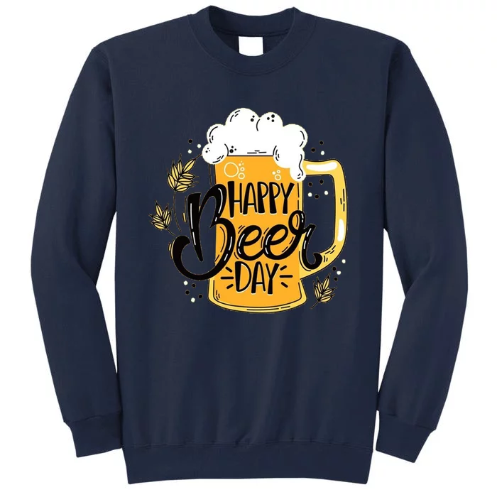 Happy Beer Day Funny Drinking Gift Tall Sweatshirt