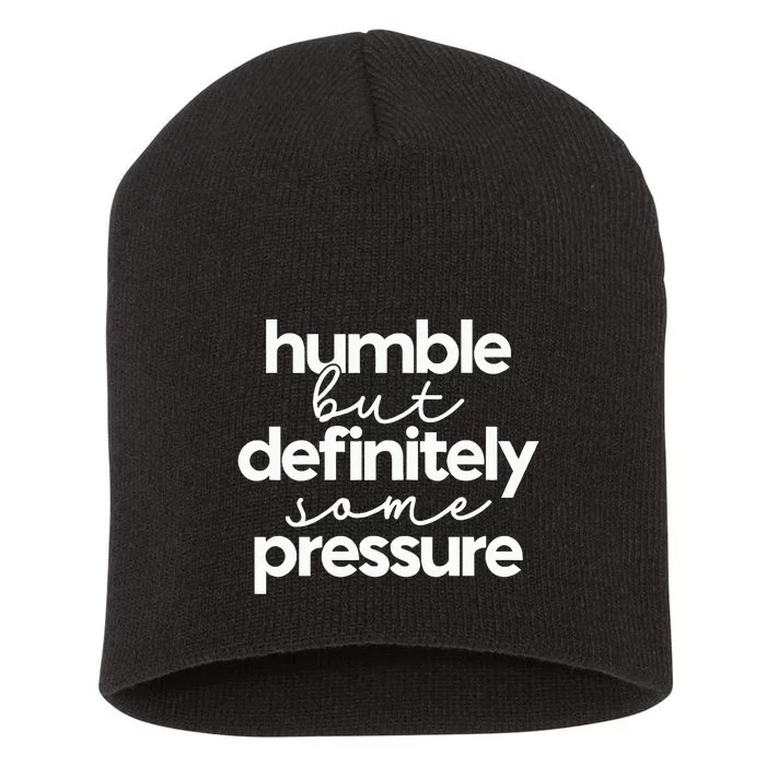 Humble But Definitely Some Pressure Quote Short Acrylic Beanie