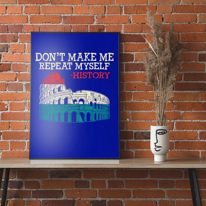 History Buffs DonT Make Me Repeat Myself History Teachers Cute Gift Poster