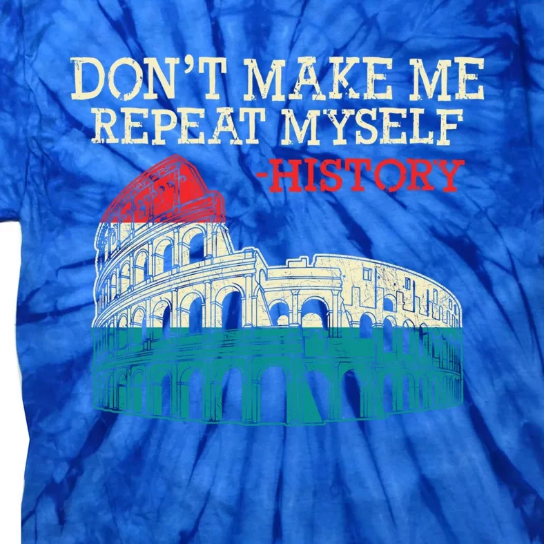 History Buffs DonT Make Me Repeat Myself History Teachers Cute Gift Tie-Dye T-Shirt