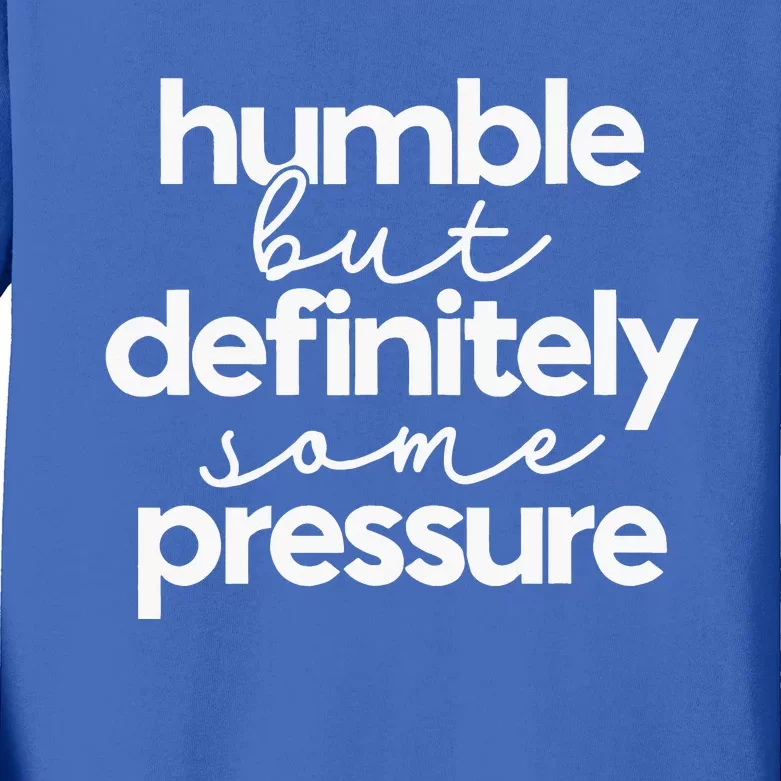 Humble But Definitely Some Pressure Quote Kids Long Sleeve Shirt