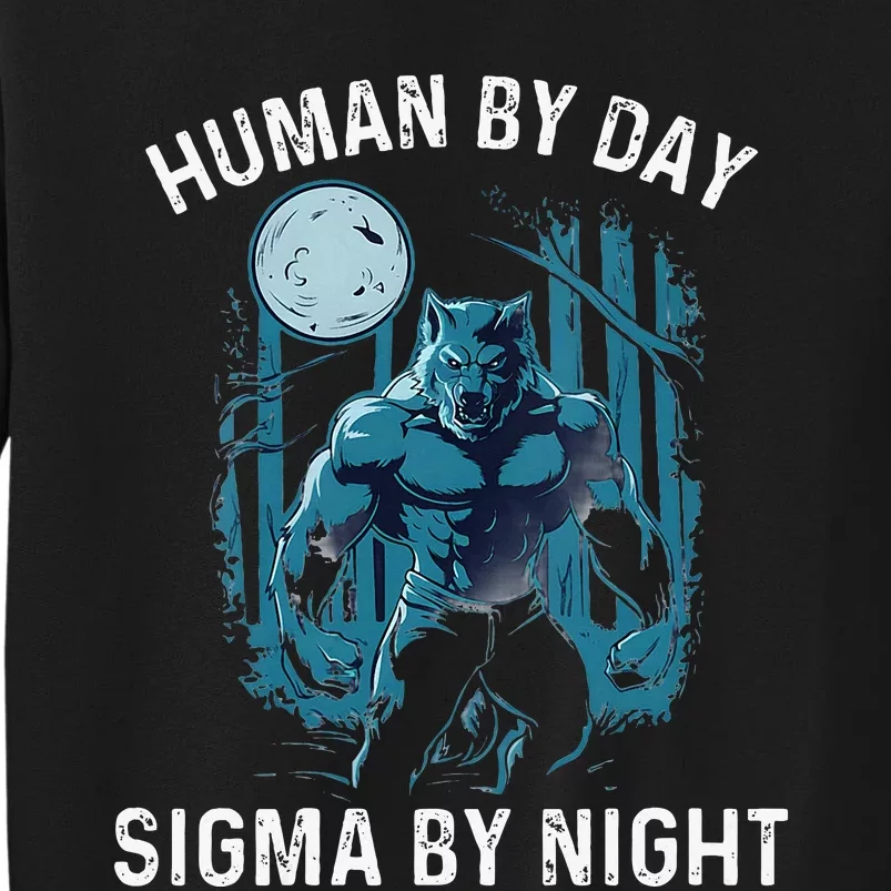 Human By Day Sigma By Night Werewolf Top Lone Alpha Wolf Tall Sweatshirt