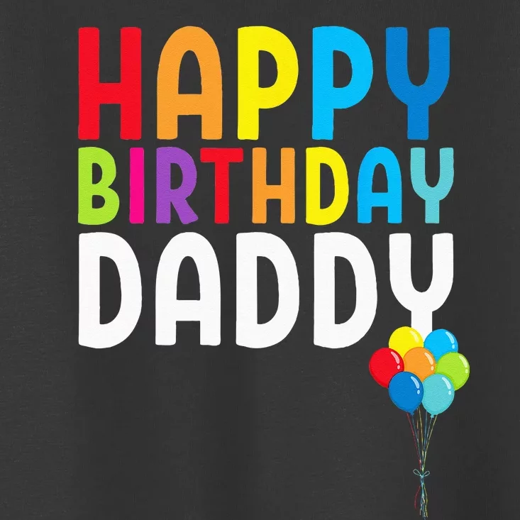 Happy Birthday Daddy Cute Dads Birthday Gift Toddler T-Shirt